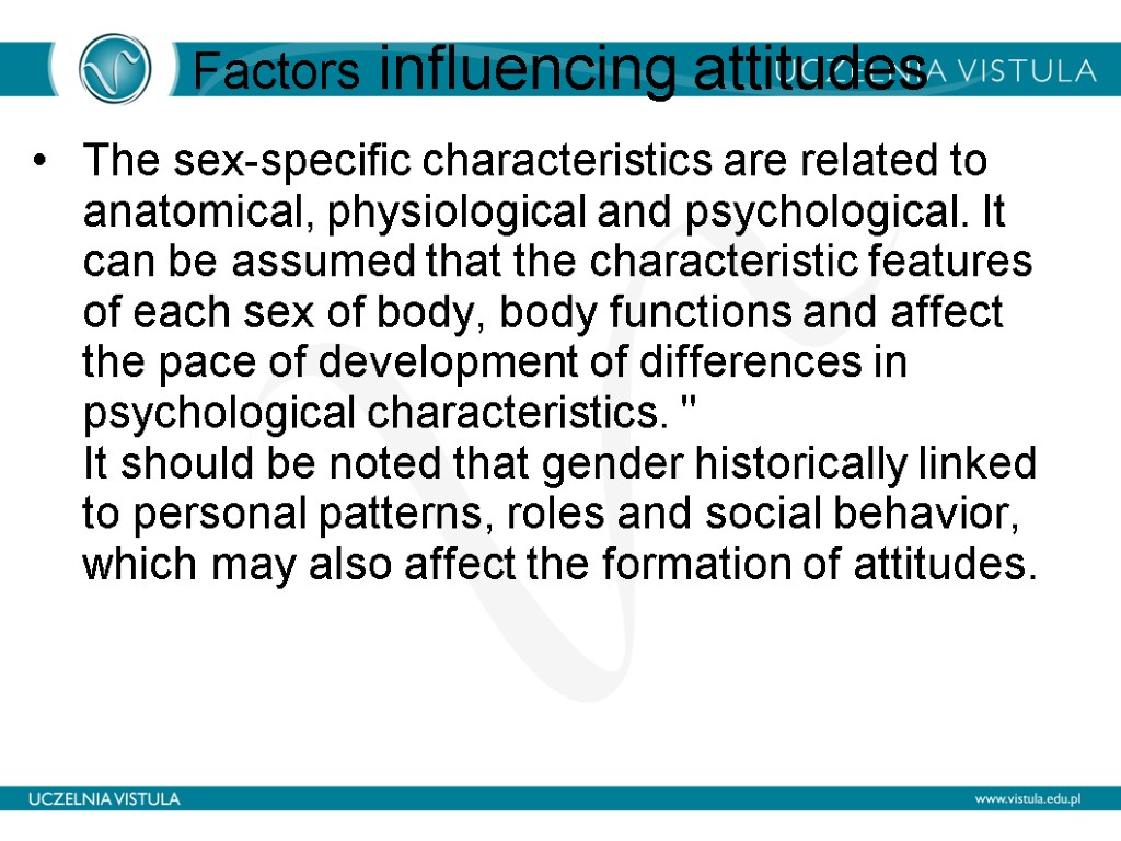 Factors influencing attitudes The sex-specific characteristics are related to anatomical, physiological and psychological. It